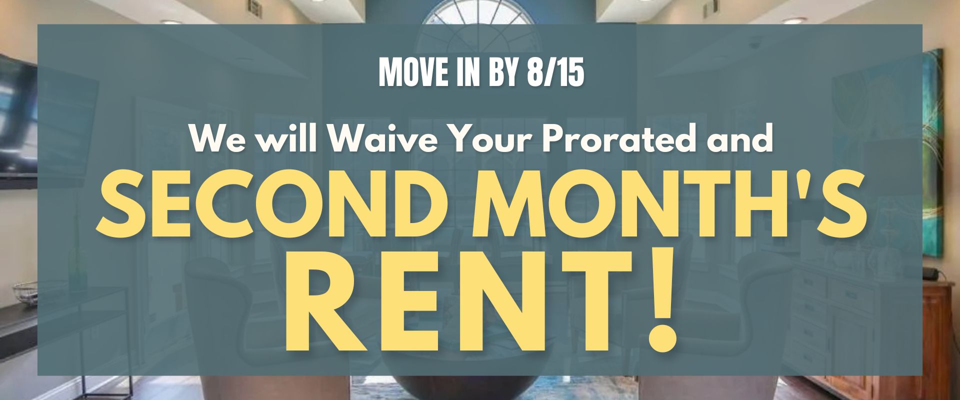 Move In By 8/15, We'll Waive Your Prorated and 2nd Month's Rent!