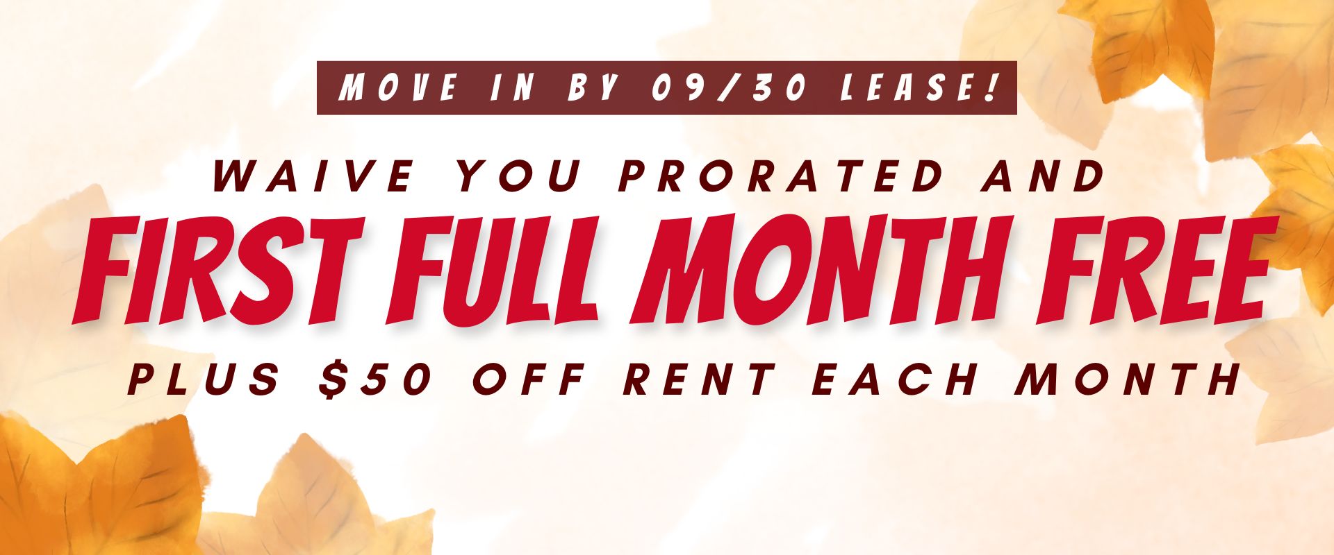 Move In By 09/30, We'll Waive Your Prorated and 1st full month free plus $50 off rent each month.
