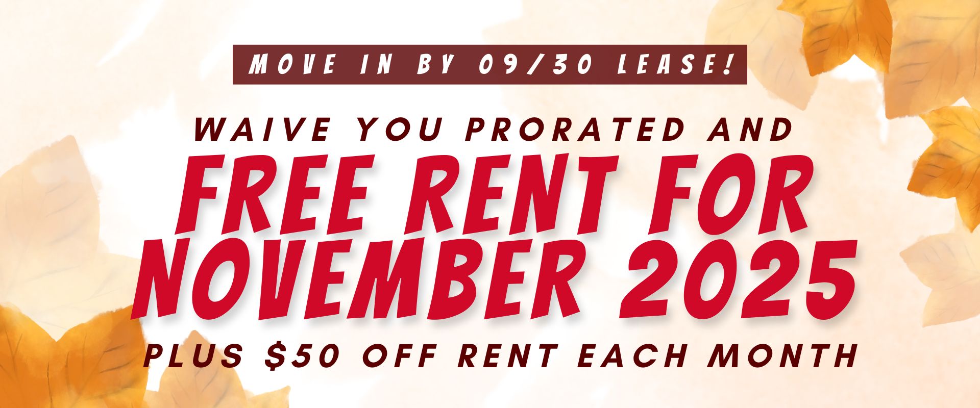 Move In By 09/30, We'll Waive Your Prorated and 1st full month free plus $50 off rent each month.